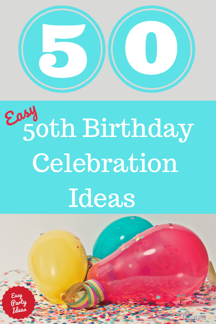 Easy 50th Birthday Celebration Ideas