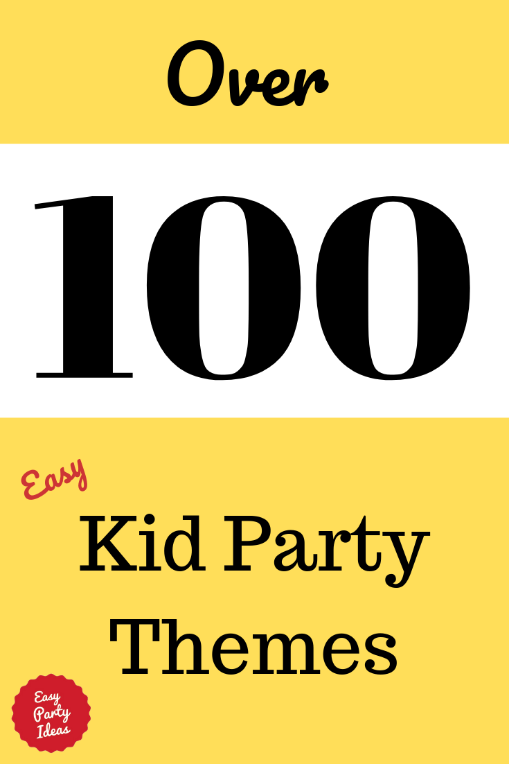 Over 100 Kid Party Theme Ideas