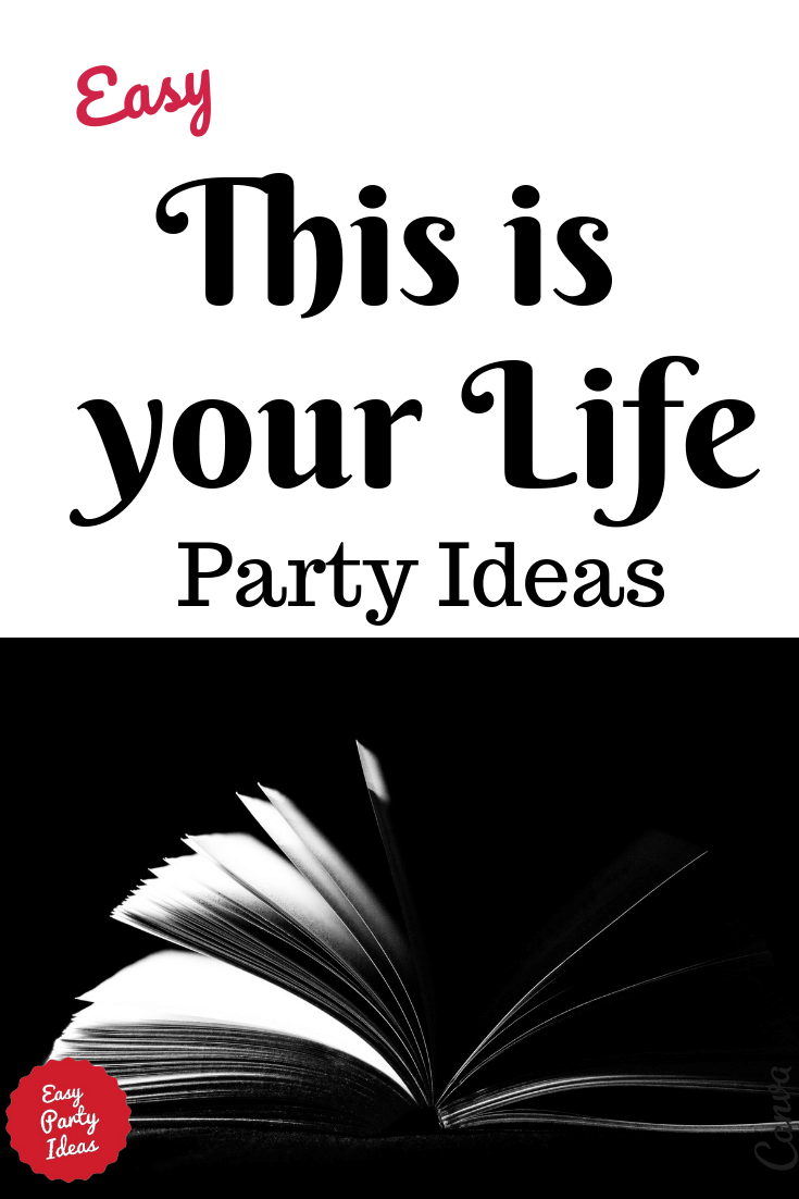 This is your Life Party ideas